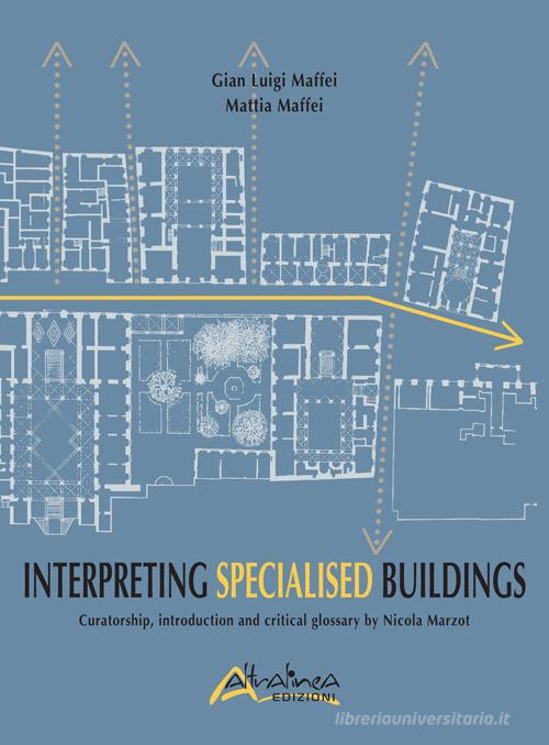 Interpreting Specialised Buildings. Curatorship, introduction and critical glossary di G. Luigi Maffei, Mattia Maffei edito da Altralinea