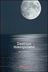 Destino manipolato di Marco Milandri edito da CartaCanta