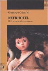 Nefrhotel. Mi hanno venduto un rene di Giuseppe Cristaldi edito da Promo Music