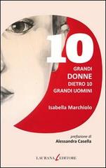 10 grandi donne dietro 10 grandi uomini di Isabella Marchiolo edito da Laurana Editore