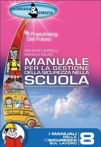 Manuale per la gestione della sicurezza nella scuola di Maurizio Sordilli, Manola Bauco edito da Tecnologia & Sicurezza