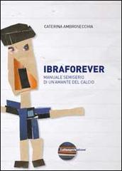Ibraforever. Manuale semiserio di un'amante del calcio di Caterina Ambrosecchia edito da La Stamperia Liantonio