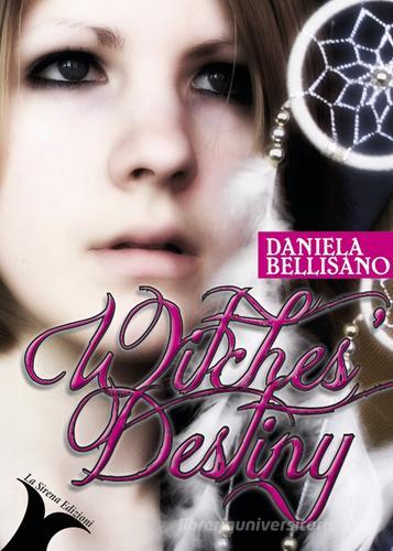 Witches' destiny di Daniela Bellisano edito da La Sirena Edizioni