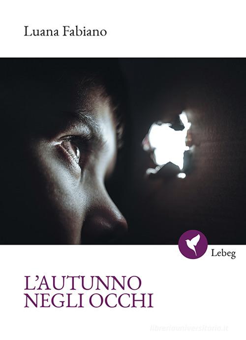 L'autunno negli occhi di Luana Fabiano edito da Lebeg