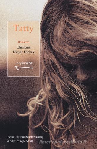 Tatty. Un'infanzia dublinese di Christine Dwyer Hickey edito da PaginaUno