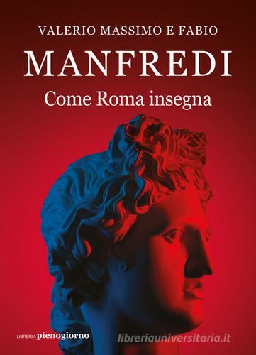 Come Roma insegna di Valerio Massimo Manfredi, Fabio E. Manfredi edito da Libreria Pienogiorno