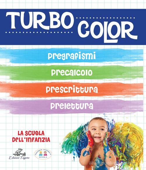 Turbocolor. Pregrafismo. Prelettura. Prescrittura. Precalcolo. Ediz. illustrata di Team Federica Scuola edito da Edizioni Tagete