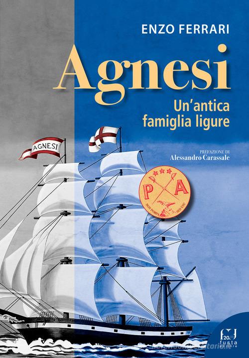Agnesi. Un'antica famiglia ligure di Enzo Ferrari edito da Fusta