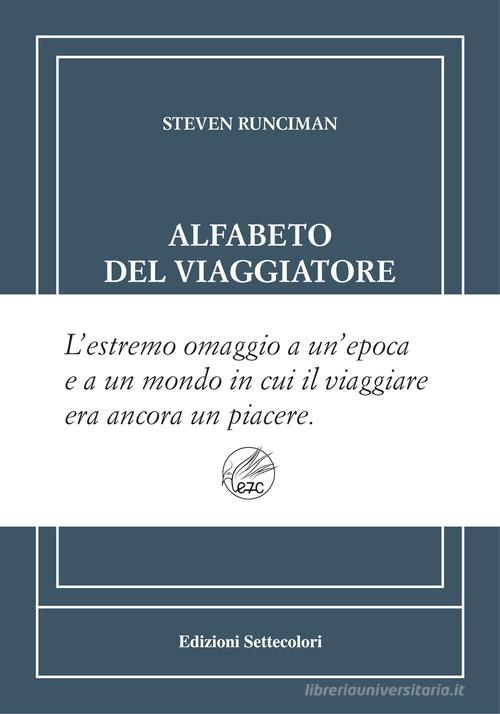 Alfabeto del viaggiatore. Ediz. numerata di Steven Runciman edito da Edizioni Settecolori (Milano)