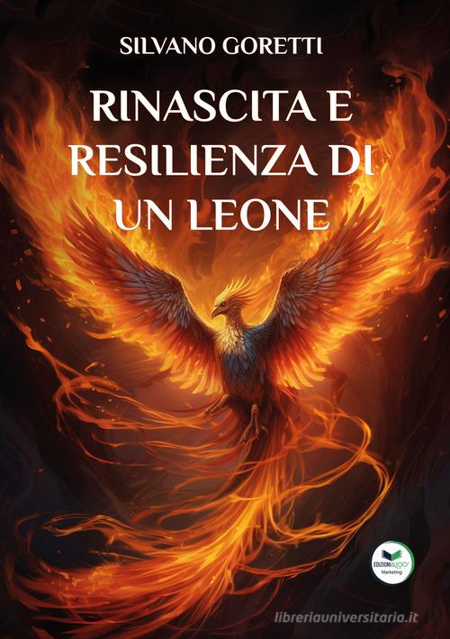 Rinascita e resilienza di un leone di Silvano Goretti edito da Edizioni &100