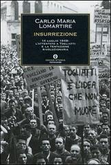 Insurrezione. 14 luglio 1948: l'attentato a Togliatti e la tentazione rivoluzionaria di Carlo M. Lomartire edito da Mondadori