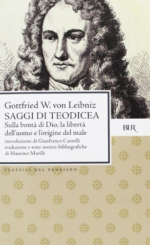 Saggi di teodicea sulla bontà di Dio, sulla libertà dell'uomo, sull'origine del male di Gottfried Wilhelm Leibniz edito da Rizzoli
