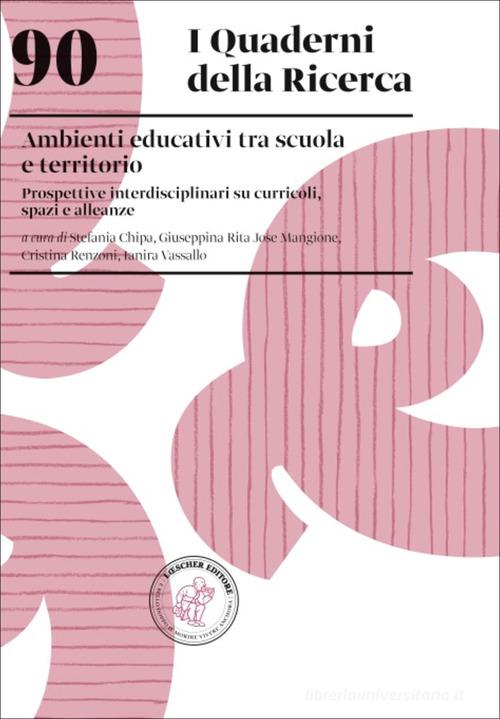 Ambienti educativi tra scuola e territorio. Prospettive interdisciplinari su curricoli, spazi e alleanze edito da Loescher