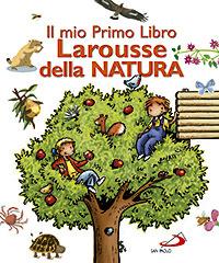 Il mio primo libro Larousse della natura edito da San Paolo Edizioni