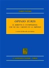 Opinio iuris. Il diritto è un'opinione: chi ne ha i mezzi ce la impone. Lezioni di filosofia del diritto di Enrico Pattaro edito da Giappichelli