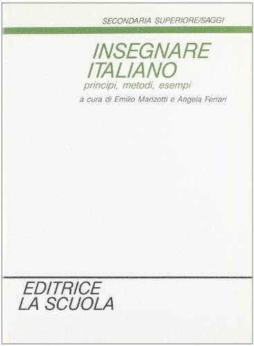 Insegnare italiano. Principi, metodi, esempi edito da La Scuola SEI