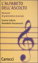 L' alfabeto dell'ascolto. Elementi di grammatica musicale di Cosimo Caforio, Benedetto Passannanti edito da Carocci