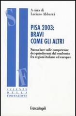 PISA 2003: bravi come gli altri. Nuova luce sulle competenze dei quindicenni dal confronto fra regioni italiane ed europee edito da Franco Angeli