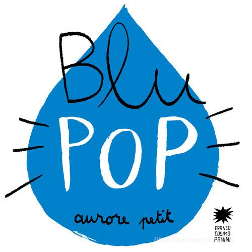 Blu pop. Ediz. illustrata di Aurore Petit edito da Franco Cosimo Panini