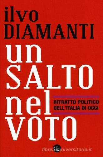 Un salto nel voto. Ritratto politico dell'Italia di oggi di Ilvo Diamanti, Fabio Bordignon, Luigi Ceccarini edito da Laterza
