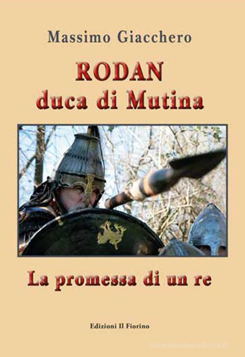 Rodan duca di Mutina. La promessa di un re di Massimo Giacchero edito da Il Fiorino