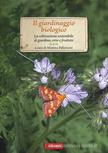 Il giardinaggio biologico. La coltivazione sostenibile di giardino, orto e frutteto edito da Vallardi A.