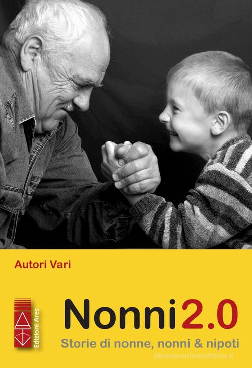 Nonni 2.0. Storie di nonne, nonni & nipoti edito da Ares