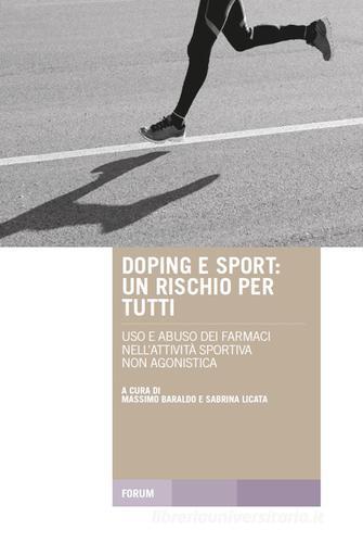 Doping e sport. Un rischio per tutti. Uso e abuso dei farmaci nell'attività sportiva non agonistica edito da Forum Edizioni