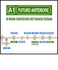 Futuro anteriore: A1. Le nuove (auto)strade del fumetto italiano edito da COMICON Edizioni