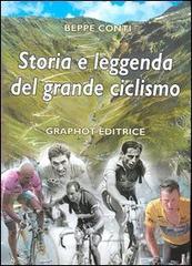 Storia e leggenda del grande ciclismo di Beppe Conti edito da Graphot