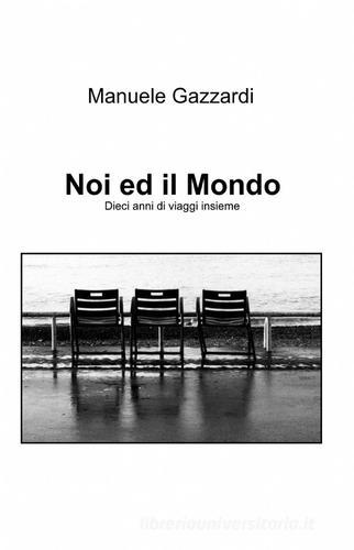 Noi ed il mondo di Manuela Gazzardi edito da ilmiolibro self publishing