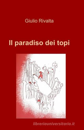 Il paradiso dei topi di Giulio Rivalta edito da ilmiolibro self publishing