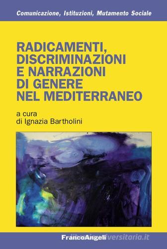 Radicamenti, discriminazioni e narrazioni di genere nel Mediterraneo edito da Franco Angeli