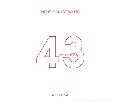 43 fotografie a Genova. Ediz. illustrata di Michele Guyot-Bourg edito da Galata