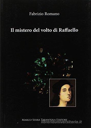 Mistero del volto di Raffaello di Fabrizio Romano edito da Serra Tarantola