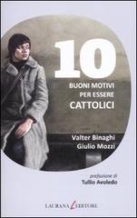 10 buoni motivi per essere cattolici di Valter Binaghi, Giulio Mozzi edito da Laurana Editore