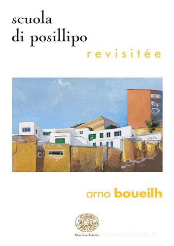 La scuola di Posillipo revisitée. Ediz. italiana e francese di Arnaud Boueilh edito da Marchese Editore