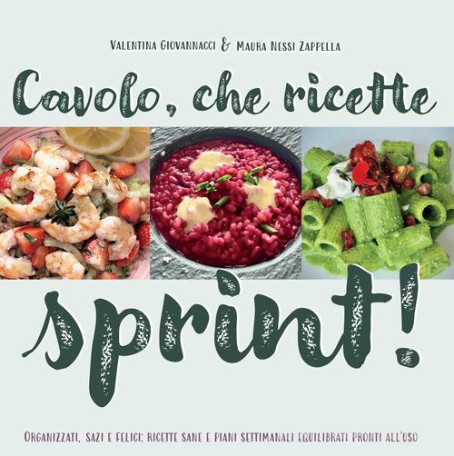 Cavolo, che ricette sprint! Organizzati, sazi e felici: ricette sane e piani settimanali equilibrati pronti all'uso di Valentina Giovannacci, Maura Nessi Zappella edito da Autopubblicato