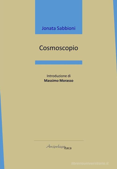 Cosmoscopio di Jonata Sabbioni edito da Arcipelago Itaca