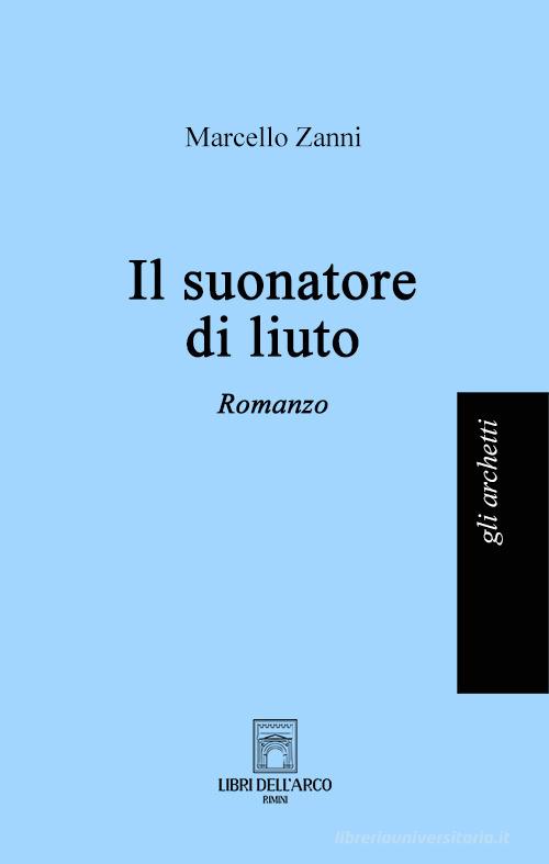Libro Il suonatore di liuto di Marcello Zanni Gli archetti di Libri dell'Arco