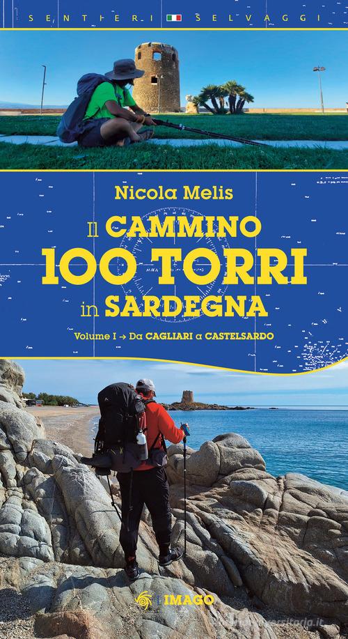 Il cammino 100 torri in Sardegna. Ediz. illustrata vol. 1 di Nicola Melis edito da Imago