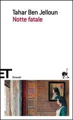 Notte fatale di Tahar Ben Jelloun edito da Einaudi