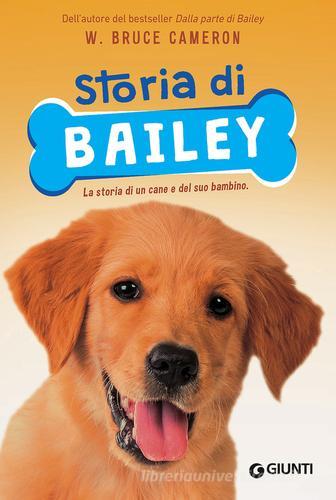 Storia di Bailey. La storia di un cane e del suo bambino di W. Bruce Cameron edito da Giunti Editore