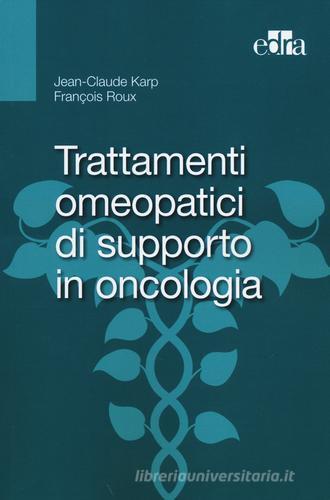 Trattamenti omeopatici di supporto in oncologia di Jean-Claude Karp, François Roux edito da Edra