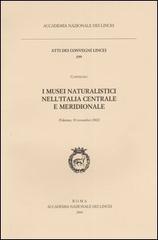 I musei naturalistici nell'Italia centrale e meridionale. Atti del Convegno (Palermo, 30 novembre 2002) edito da Accademia Naz. dei Lincei