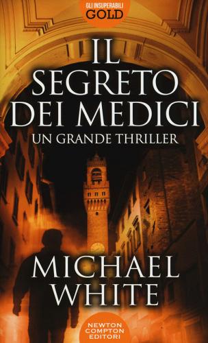 Libro Il segreto dei Medici di Michael White Gli insuperabili Gold di Newton Compton Editori