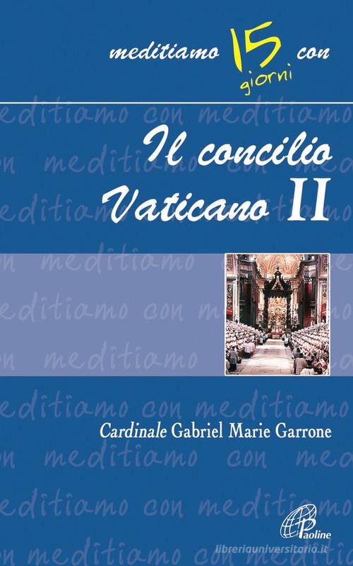 Il Concilio Vaticano II di Gabriel M. Garrone edito da Paoline Editoriale Libri