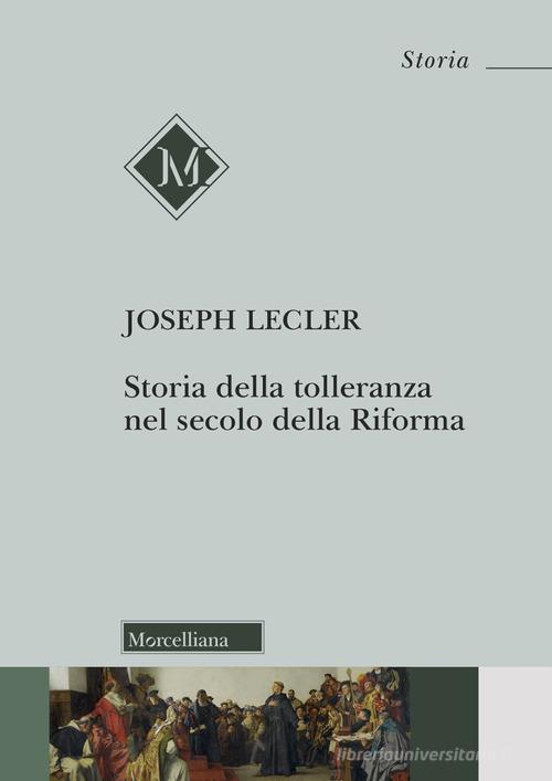 Storia della tolleranza nel secolo della Riforma. Nuova ediz. di Joseph Lecler edito da Morcelliana