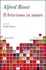 Il feticismo in amore di Alfred Binet edito da Edizioni ETS