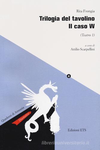 Trilogia del tavolino. Il caso W (Teatro 1) di Rita Frongia edito da Edizioni ETS